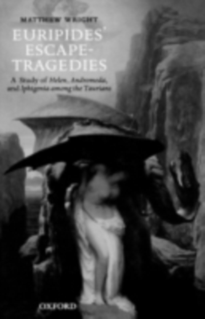 Euripides' Escape-Tragedies : A Study of Helen, Andromeda, and Iphigenia among the Taurians, PDF eBook