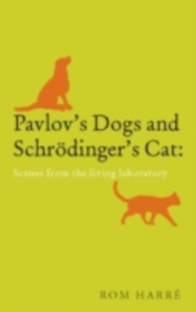 Pavlov's Dogs and Schrodinger's Cat : scenes from the living laboratory, PDF eBook