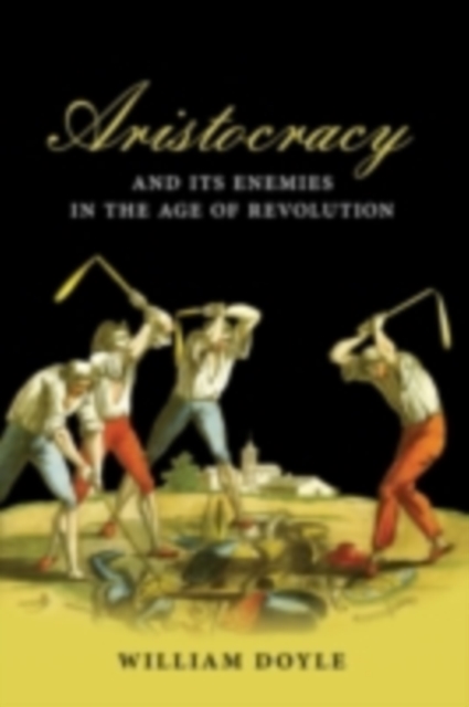 Aristocracy and its Enemies in the Age of Revolution, PDF eBook