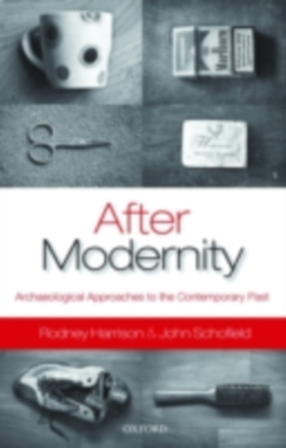 After Modernity : Archaeological Approaches to the Contemporary Past, PDF eBook