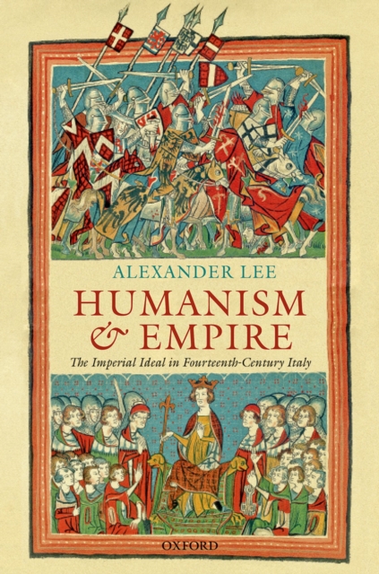 Humanism and Empire : The Imperial Ideal in Fourteenth-Century Italy, PDF eBook
