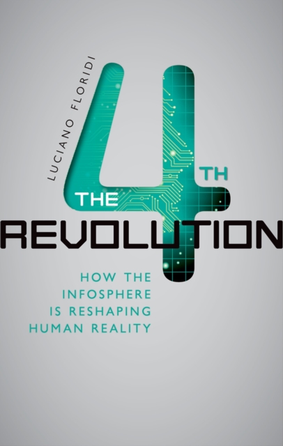 The Fourth Revolution : How the Infosphere is Reshaping Human Reality, PDF eBook