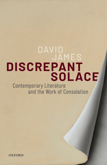 Discrepant Solace : Contemporary Literature and the Work of Consolation, PDF eBook