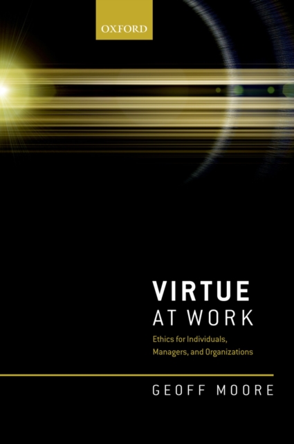 Virtue at Work : Ethics for Individuals, Managers, and Organizations, EPUB eBook