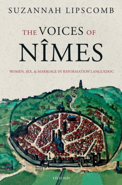 The Voices of N?mes : Women, Sex, and Marriage in Reformation Languedoc, PDF eBook