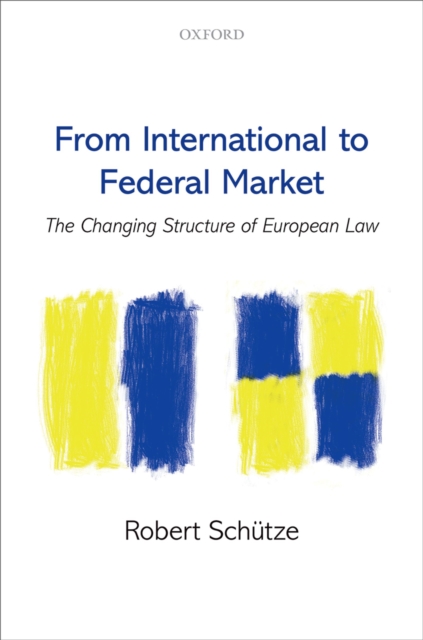 From International to Federal Market : The Changing Structure of European Law, EPUB eBook