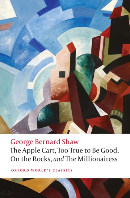 The Apple Cart, Too True to Be Good, On the Rocks, and The Millionairess, PDF eBook