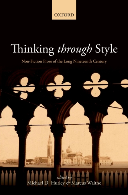 Thinking Through Style : Non-Fiction Prose of the Long Nineteenth Century, EPUB eBook