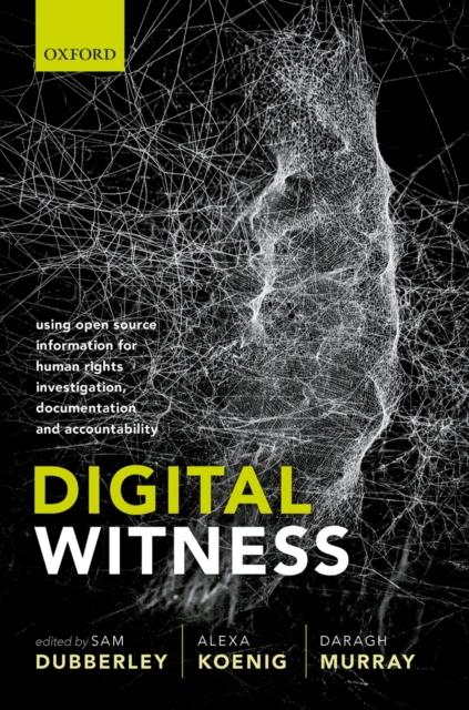 Digital Witness : Using Open Source Information for Human Rights Investigation, Documentation, and Accountability, PDF eBook