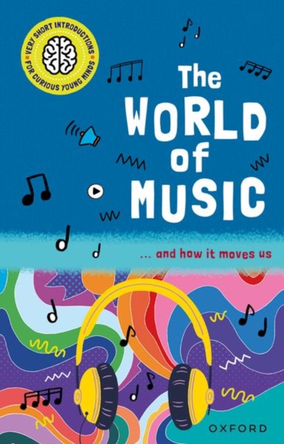 Very Short Introductions for Curious Young Minds: The World of Music : and How it Moves Us, Paperback / softback Book