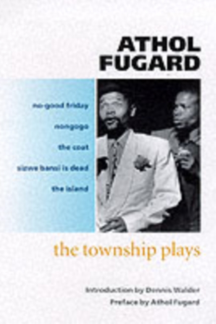 The Township Plays : No-Good Friday; Nongogo; The Coat; Sizwe Bansi is Dead; The Island, Paperback / softback Book