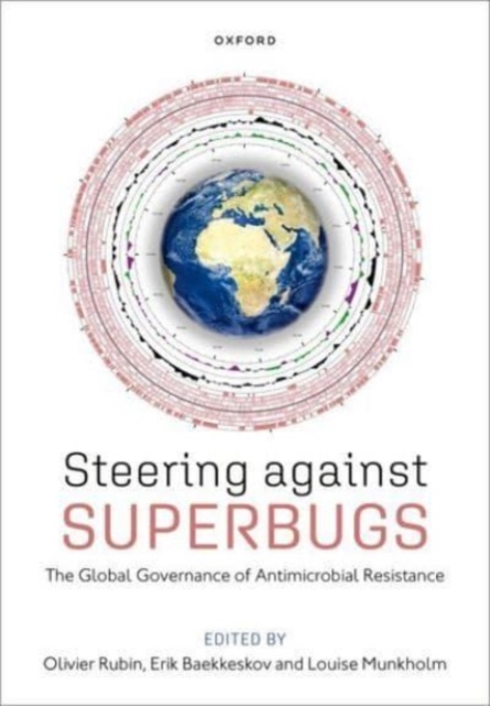 Steering Against Superbugs : The Global Governance of Antimicrobial Resistance, Paperback / softback Book