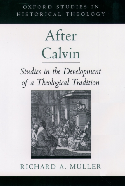 After Calvin : Studies in the Development of a Theological Tradition, PDF eBook