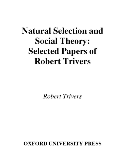 Natural Selection and Social Theory : Selected Papers of Robert Trivers, PDF eBook