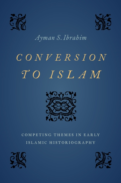 Conversion to Islam : Competing Themes in Early Islamic Historiography, EPUB eBook