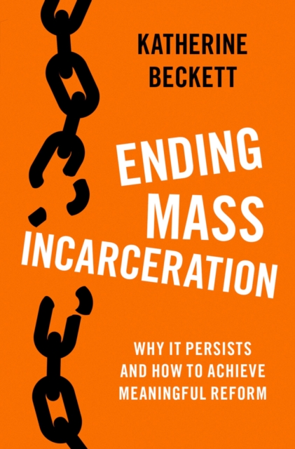 Ending Mass Incarceration : Why it Persists and How to Achieve Meaningful Reform, EPUB eBook