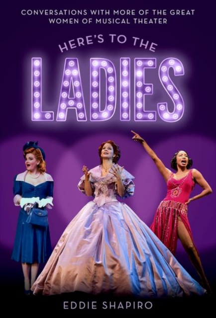 Here's to the Ladies : Conversations with More of the Great Women of Musical Theater, Hardback Book