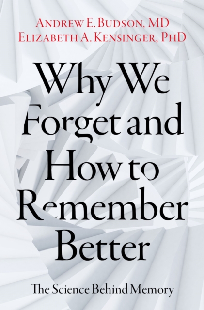 Why We Forget and How To Remember Better : The Science Behind Memory, PDF eBook