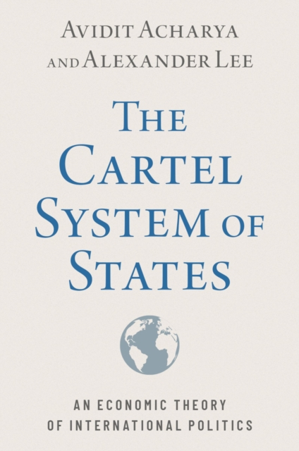 The Cartel System of States : An Economic Theory of International Politics, PDF eBook