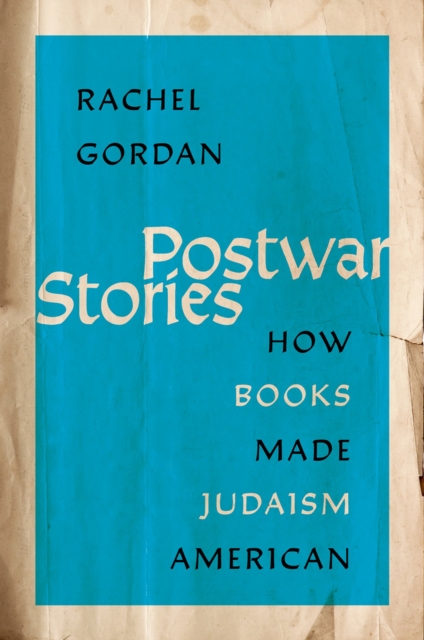 Postwar Stories : How Books Made Judaism American, EPUB eBook