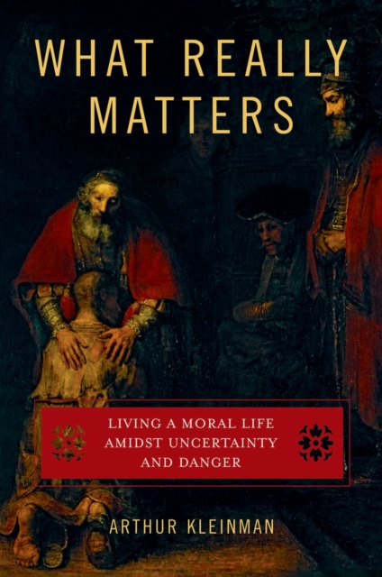 What Really Matters : Living a Moral Life amidst Uncertainty and Danger, PDF eBook