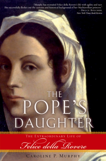 The Pope's Daughter : The Extraordinary Life of Felice della Rovere, PDF eBook