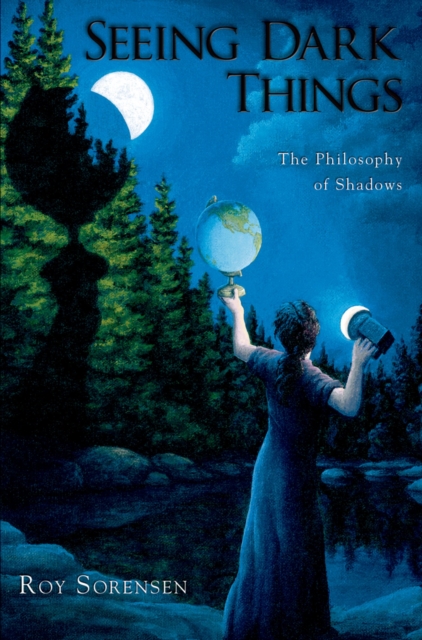Seeing Dark Things : The Philosophy of Shadows, PDF eBook