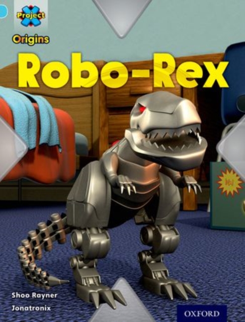 Project X Origins: Light Blue Book Band, Oxford Level 4: Toys and Games: Robo-Rex, Paperback / softback Book