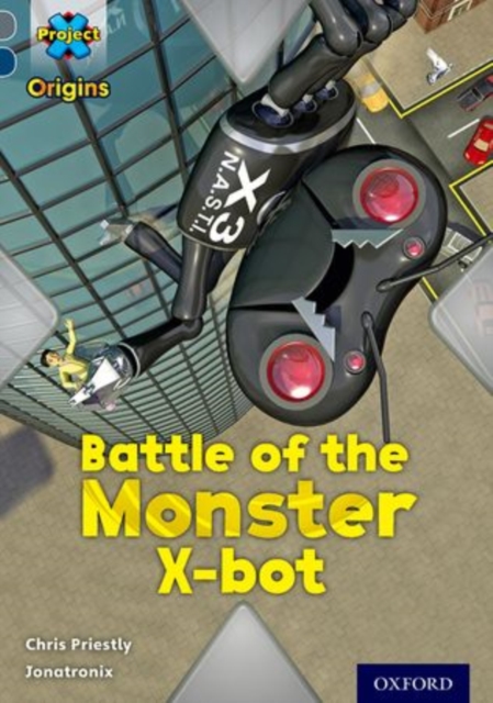 Project X Origins: Grey Book Band, Oxford Level 14: Behind the Scenes: Battle of the Monster X-bot, Paperback / softback Book
