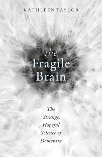 The Fragile Brain : The strange, hopeful science of dementia, Hardback Book