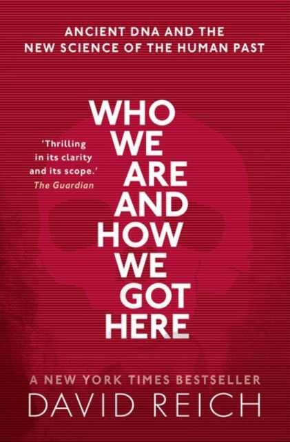 Who We Are and How We Got Here : Ancient DNA and the new science of the human past, Paperback / softback Book