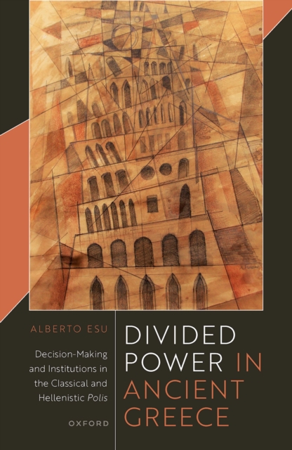 Divided Power in Ancient Greece : Decision-Making and Institutions in the Classical and Hellenistic Polis, PDF eBook