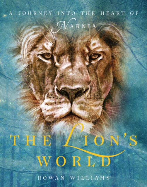 The Lion's World : A Journey into the Heart of Narnia, EPUB eBook