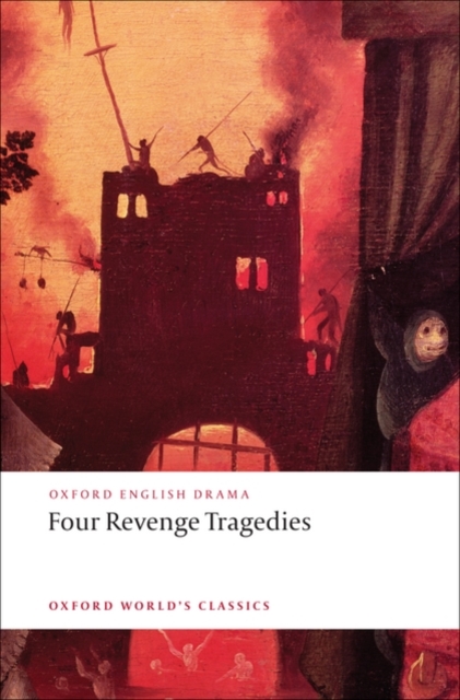 Four Revenge Tragedies : (The Spanish Tragedy, The Revenger's Tragedy, The Revenge of Bussy D'Ambois, and The Atheist's Tragedy), Paperback / softback Book