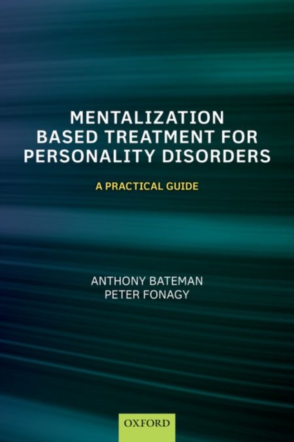 Mentalization-Based Treatment for Personality Disorders : A Practical Guide, Paperback / softback Book