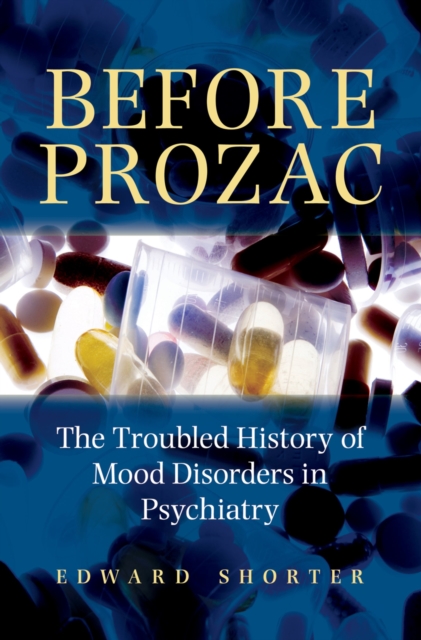 Before Prozac : The Troubled History of Mood Disorders in Psychiatry, PDF eBook