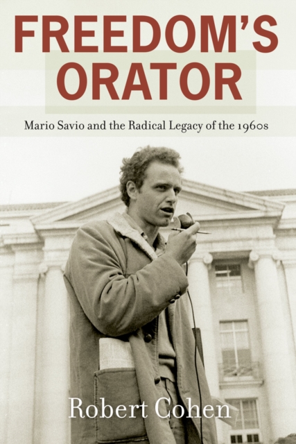 Freedom's Orator : Mario Savio and the Radical Legacy of the 1960s, PDF eBook