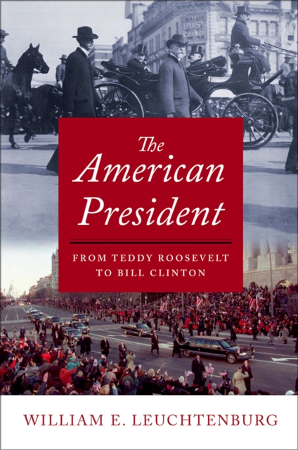The American President : From Teddy Roosevelt to Bill Clinton, PDF eBook