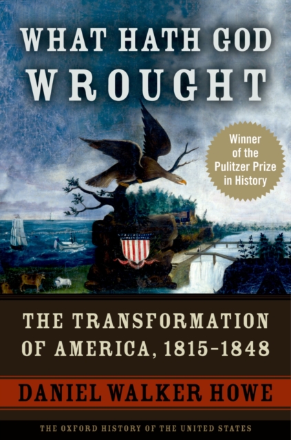 What Hath God Wrought : The Transformation of America, 1815-1848, PDF eBook