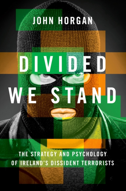 Divided We Stand : The Strategy and Psychology of Ireland's Dissident Terrorists, PDF eBook