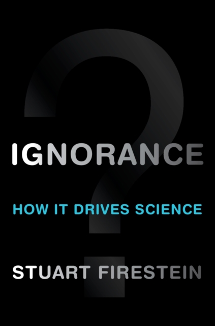 Ignorance : How It Drives Science, PDF eBook
