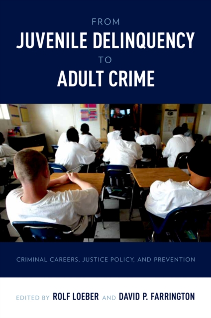 From Juvenile Delinquency to Adult Crime : Criminal Careers, Justice Policy, and Prevention, PDF eBook