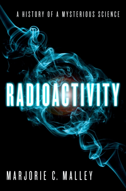 Radioactivity : A History of a Mysterious Science, PDF eBook