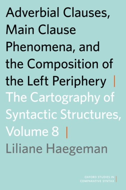 Adverbial Clauses, Main Clause Phenomena, and Composition of the Left Periphery : The Cartography of Syntactic Structures, Volume 8, PDF eBook
