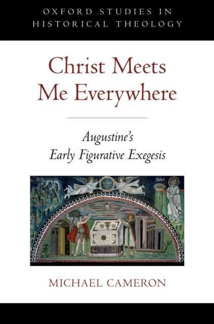 Christ Meets Me Everywhere : Augustine's Early Figurative Exegesis, PDF eBook