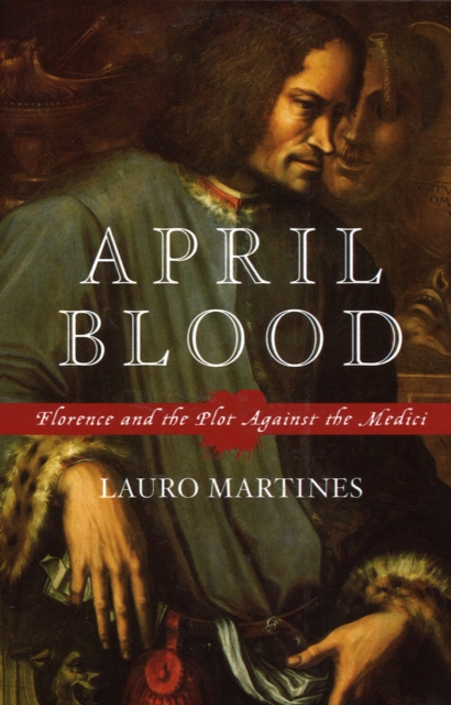 April Blood : Florence and the Plot against the Medici, EPUB eBook
