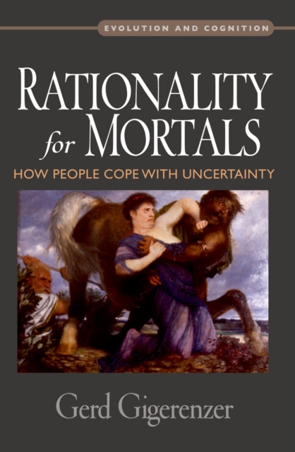 Rationality for Mortals : How People Cope with Uncertainty, EPUB eBook
