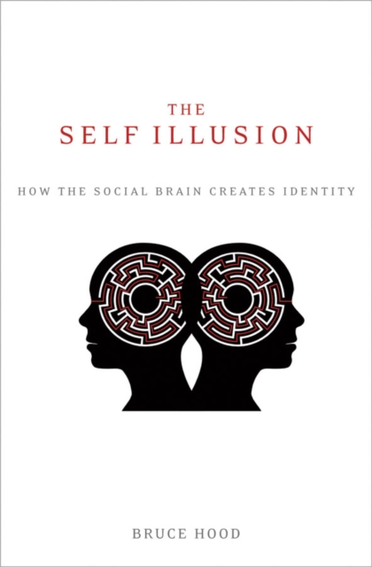 The Self Illusion : How the Social Brain Creates Identity, EPUB eBook