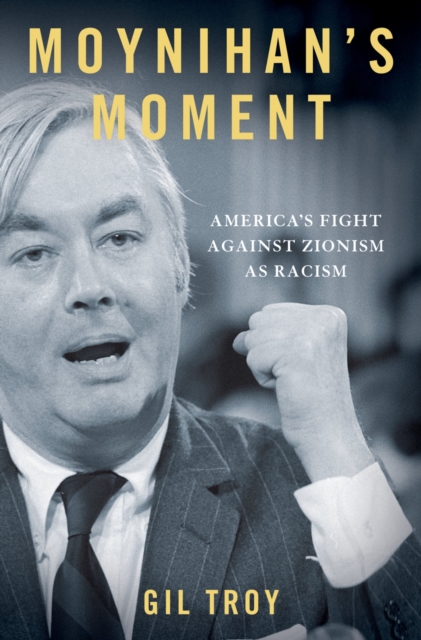 Moynihan's Moment : America's Fight Against Zionism as Racism, EPUB eBook