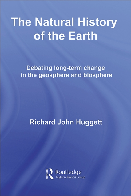 The Natural History of Earth : Debating Long-Term Change in the Geosphere and Biosphere, PDF eBook